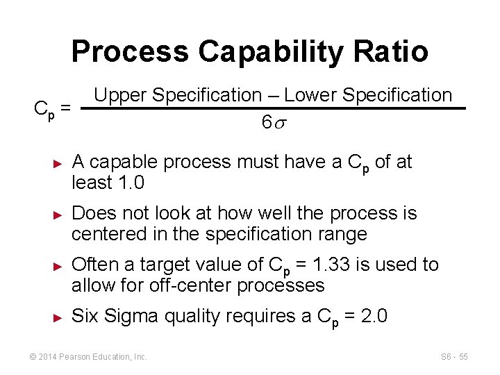 Process Capability Ratio Cp = ► ► Upper Specification – Lower Specification 6 s