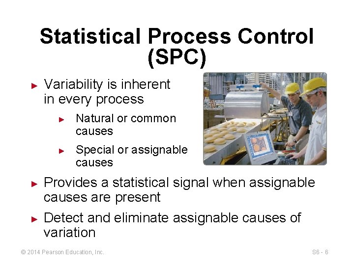 Statistical Process Control (SPC) ► Variability is inherent in every process ► ► Natural