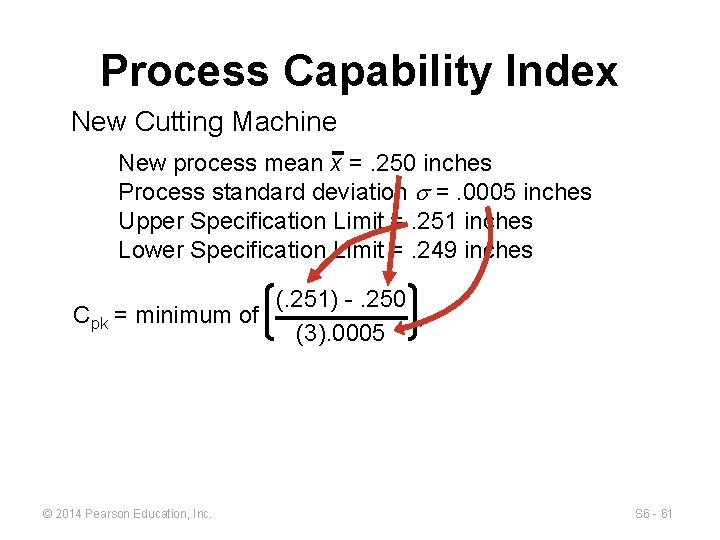 Process Capability Index New Cutting Machine New process mean x =. 250 inches Process