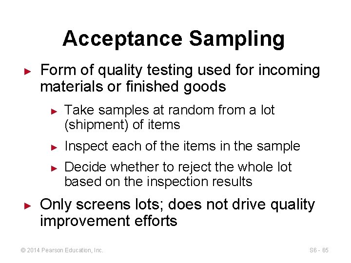 Acceptance Sampling ► Form of quality testing used for incoming materials or finished goods