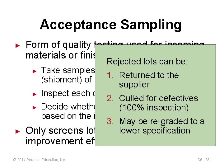 Acceptance Sampling ► ► Form of quality testing used for incoming materials or finished