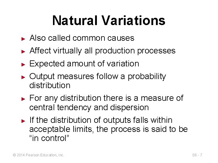 Natural Variations ► Also called common causes ► Affect virtually all production processes ►