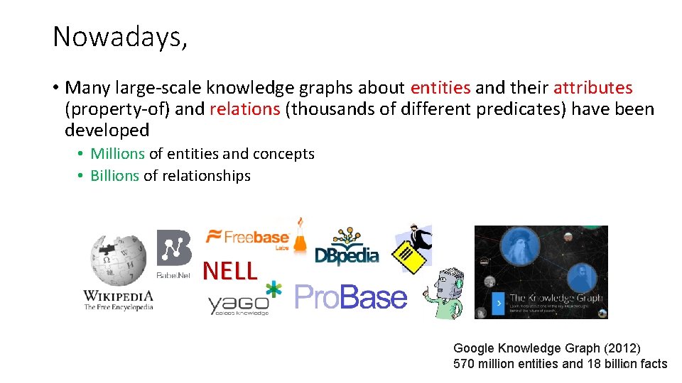 Nowadays, • Many large-scale knowledge graphs about entities and their attributes (property-of) and relations