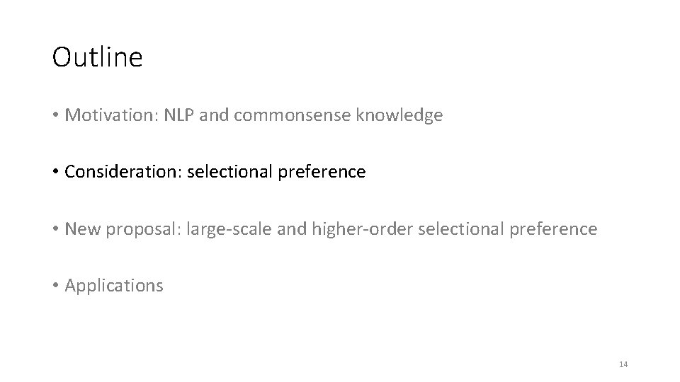 Outline • Motivation: NLP and commonsense knowledge • Consideration: selectional preference • New proposal: