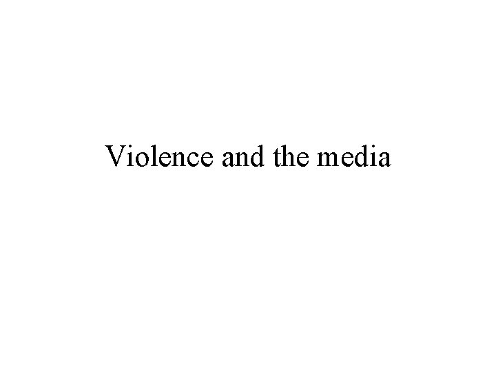 Violence and the media 