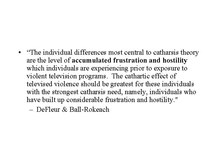  • “The individual differences most central to catharsis theory are the level of