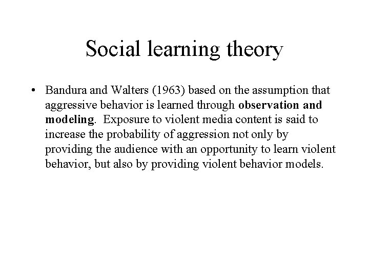 Social learning theory • Bandura and Walters (1963) based on the assumption that aggressive