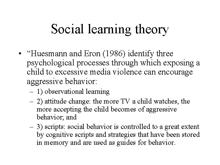 Social learning theory • “Huesmann and Eron (1986) identify three psychological processes through which