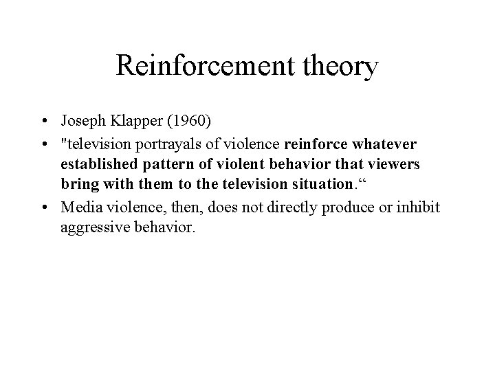 Reinforcement theory • Joseph Klapper (1960) • "television portrayals of violence reinforce whatever established