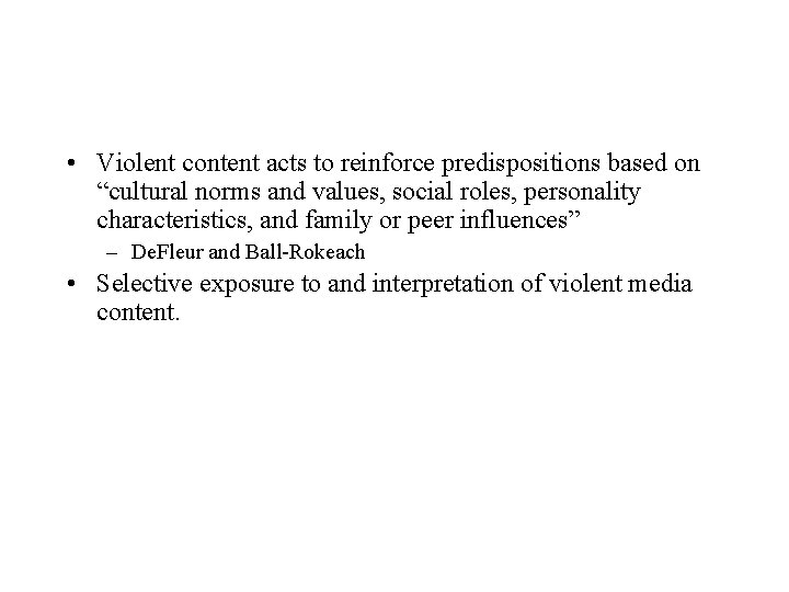  • Violent content acts to reinforce predispositions based on “cultural norms and values,