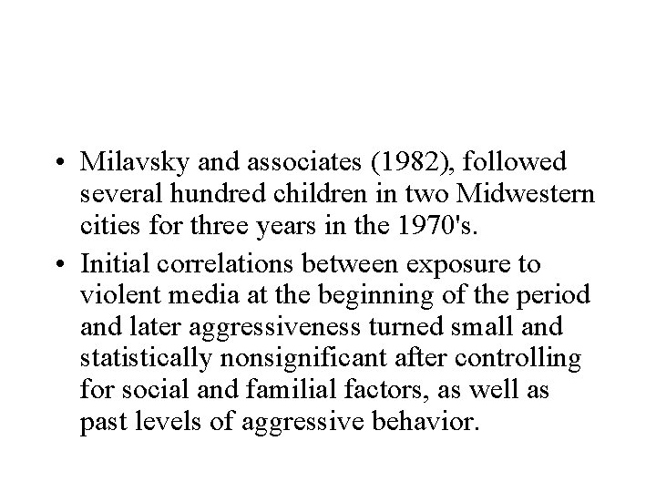  • Milavsky and associates (1982), followed several hundred children in two Midwestern cities