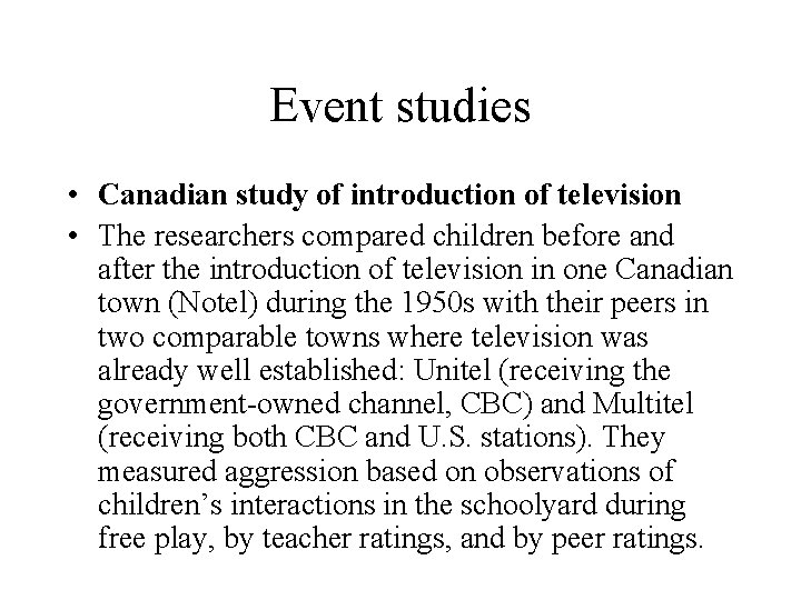 Event studies • Canadian study of introduction of television • The researchers compared children