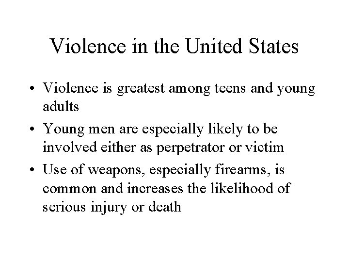 Violence in the United States • Violence is greatest among teens and young adults