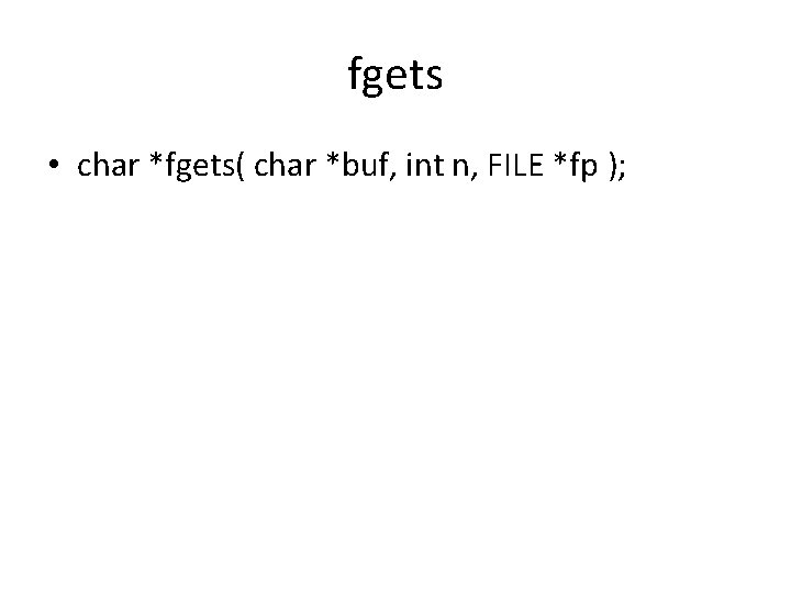 fgets • char *fgets( char *buf, int n, FILE *fp ); 