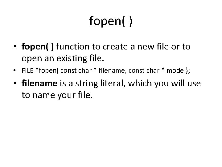 fopen( ) • fopen( ) function to create a new file or to open