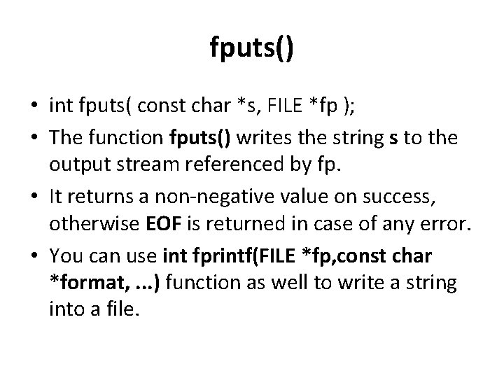 fputs() • int fputs( const char *s, FILE *fp ); • The function fputs()