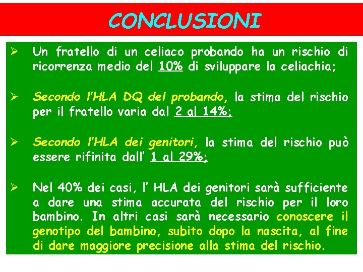 CONCLUSIONI Ø Un fratello di un celiaco probando ha un rischio di ricorrenza medio
