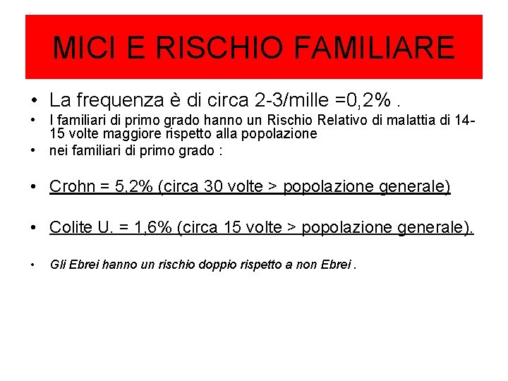 MICI E RISCHIO FAMILIARE • La frequenza è di circa 2 -3/mille =0, 2%.