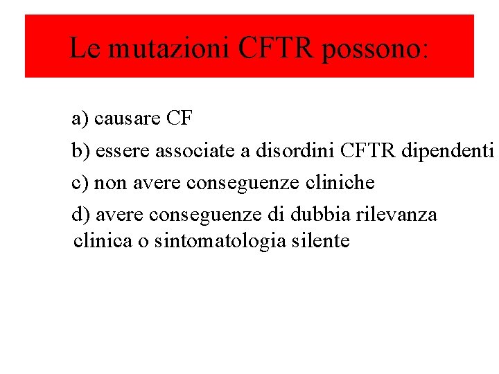 Le mutazioni CFTR possono: a) causare CF b) essere associate a disordini CFTR dipendenti