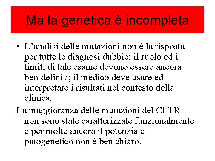 Ma la genetica è incompleta • L’analisi delle mutazioni non è la risposta per