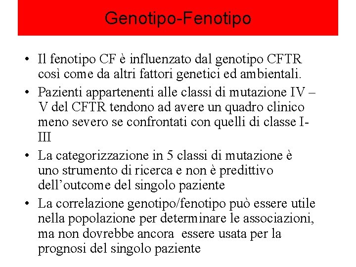 Genotipo-Fenotipo • Il fenotipo CF è influenzato dal genotipo CFTR così come da altri