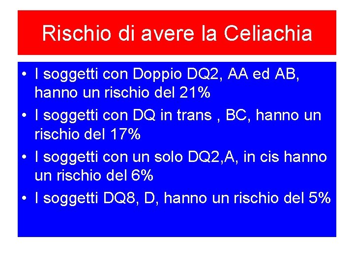 Rischio di avere la Celiachia • I soggetti con Doppio DQ 2, AA ed