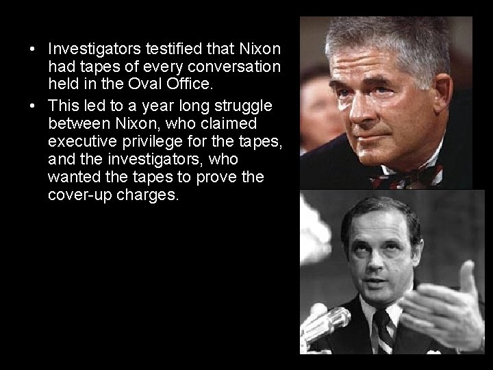 • Investigators testified that Nixon had tapes of every conversation held in the