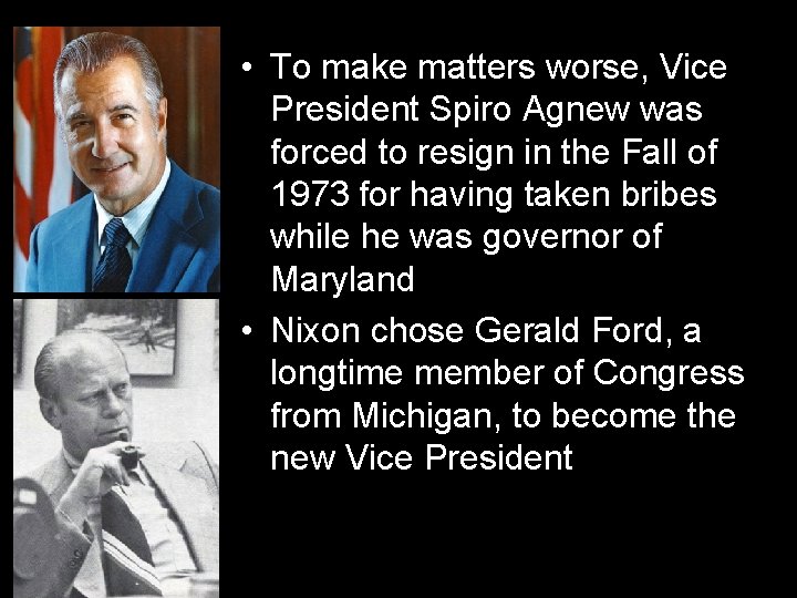  • To make matters worse, Vice President Spiro Agnew was forced to resign