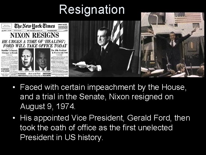 Resignation • Faced with certain impeachment by the House, and a trial in the