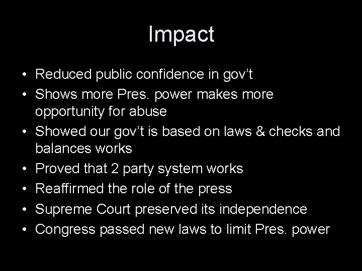 Impact • Reduced public confidence in gov’t • Shows more Pres. power makes more