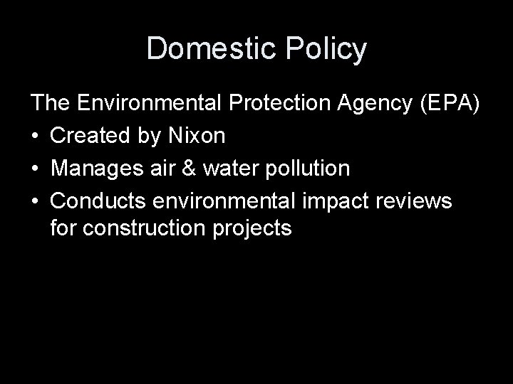 Domestic Policy The Environmental Protection Agency (EPA) • Created by Nixon • Manages air