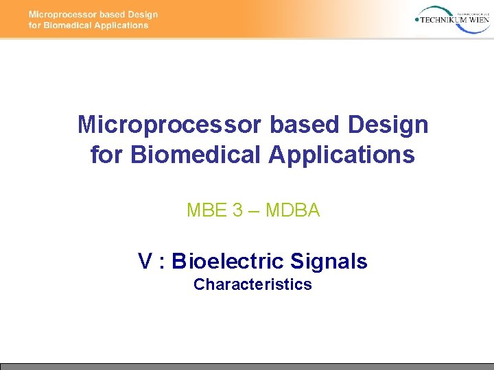 Microprocessor based Design for Biomedical Applications MBE 3 – MDBA V : Bioelectric Signals