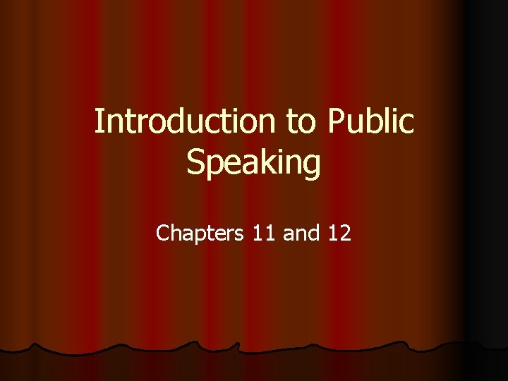 Introduction to Public Speaking Chapters 11 and 12 