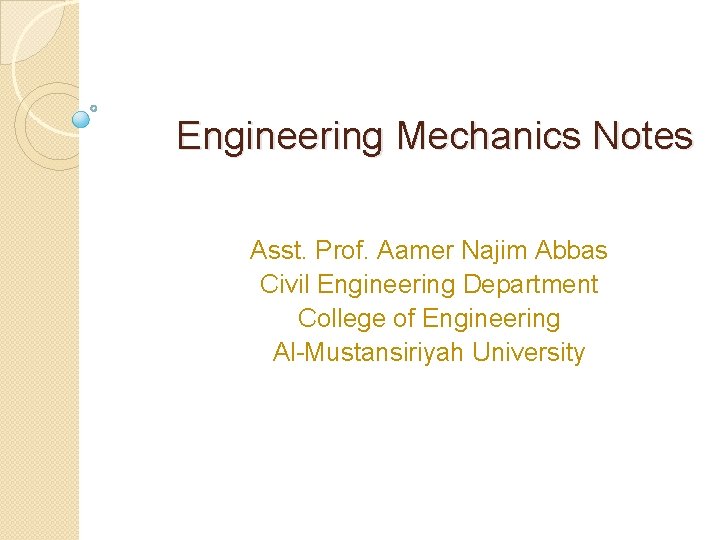 Engineering Mechanics Notes Asst. Prof. Aamer Najim Abbas Civil Engineering Department College of Engineering