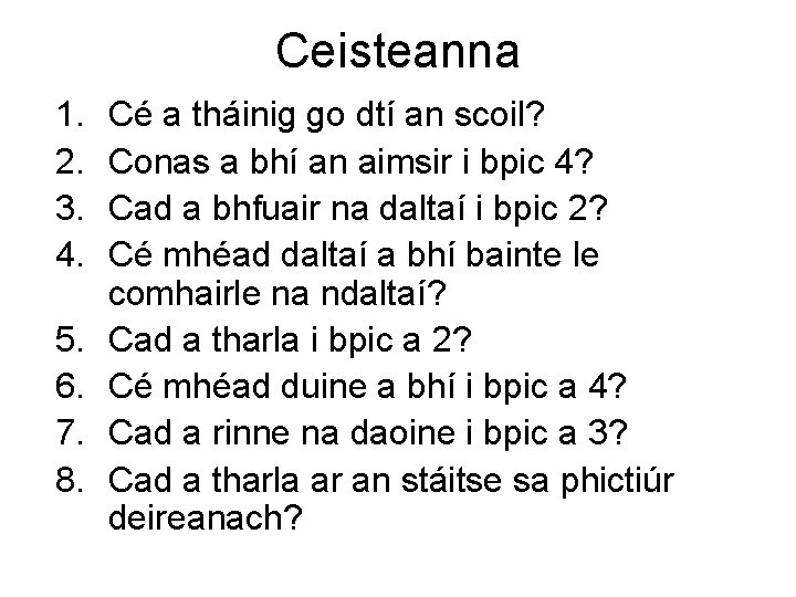 Ceisteanna 1. 2. 3. 4. 5. 6. 7. 8. Cé a tháinig go dtí