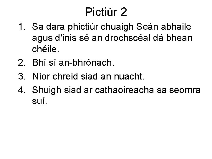 Pictiúr 2 1. Sa dara phictiúr chuaigh Seán abhaile agus d’inis sé an drochscéal