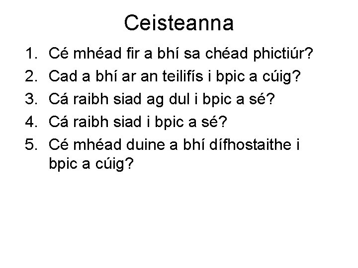 Ceisteanna 1. 2. 3. 4. 5. Cé mhéad fir a bhí sa chéad phictiúr?