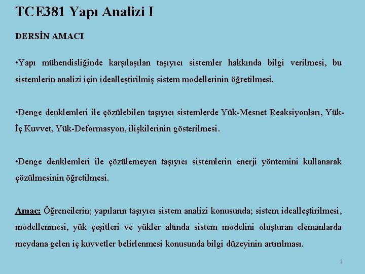 TCE 381 Yapı Analizi I DERSİN AMACI • Yapı mühendisliğinde karşılan taşıyıcı sistemler hakkında