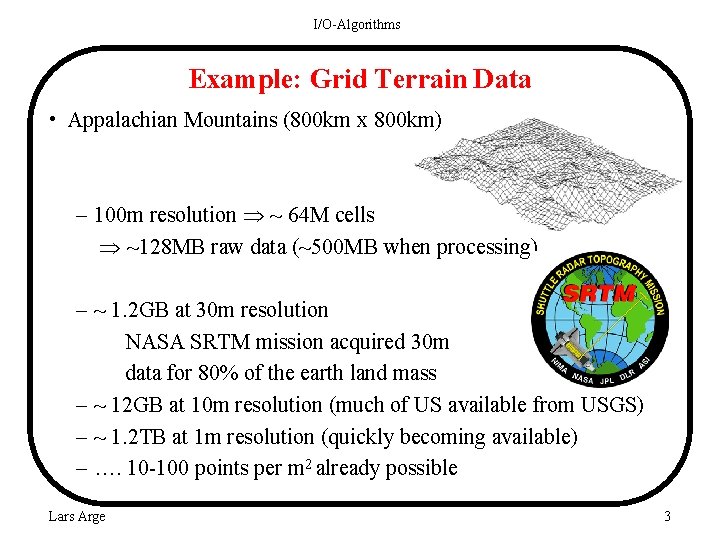 I/O-Algorithms Example: Grid Terrain Data • Appalachian Mountains (800 km x 800 km) –