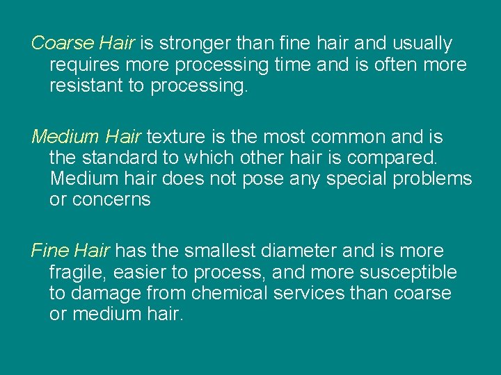 Coarse Hair is stronger than fine hair and usually requires more processing time and