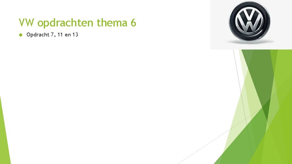 VW opdrachten thema 6 Opdracht 7, 11 en 13 