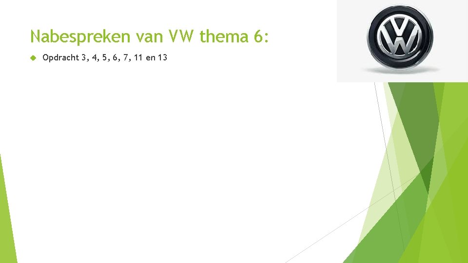 Nabespreken van VW thema 6: Opdracht 3, 4, 5, 6, 7, 11 en 13