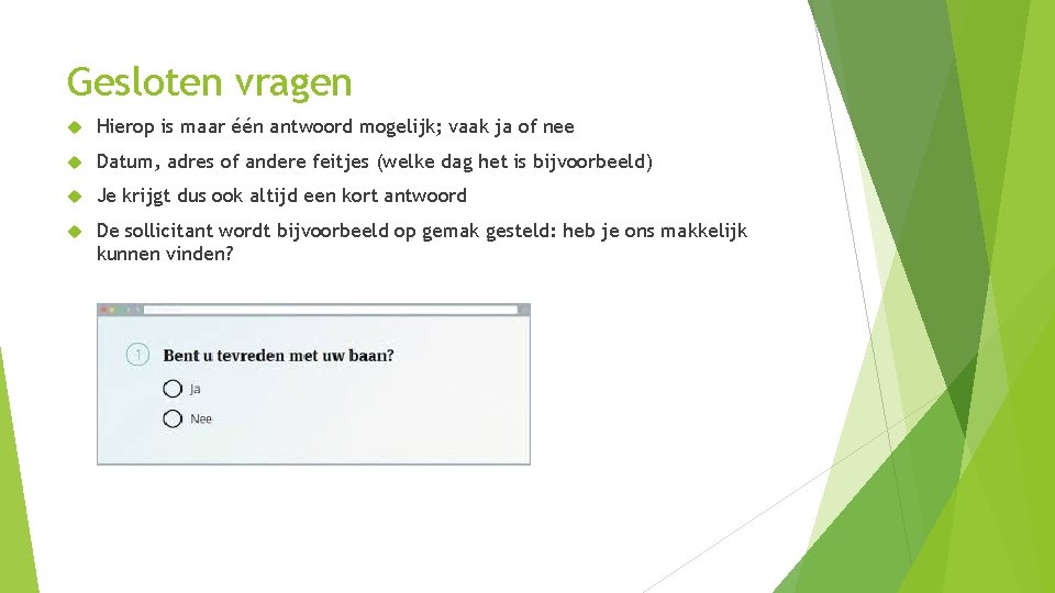 Gesloten vragen Hierop is maar één antwoord mogelijk; vaak ja of nee Datum, adres