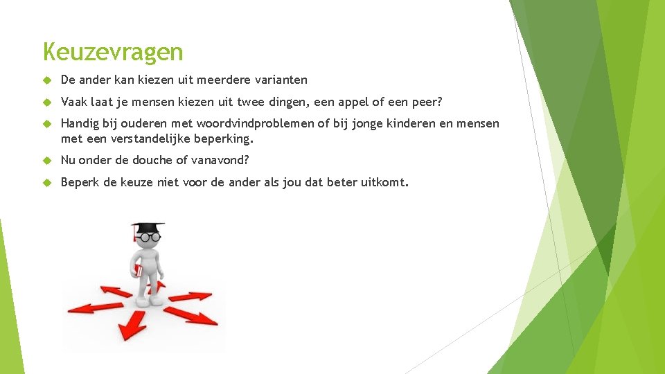 Keuzevragen De ander kan kiezen uit meerdere varianten Vaak laat je mensen kiezen uit