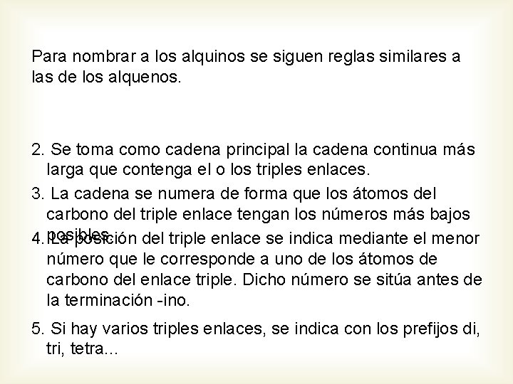 Para nombrar a los alquinos se siguen reglas similares a las de los alquenos.