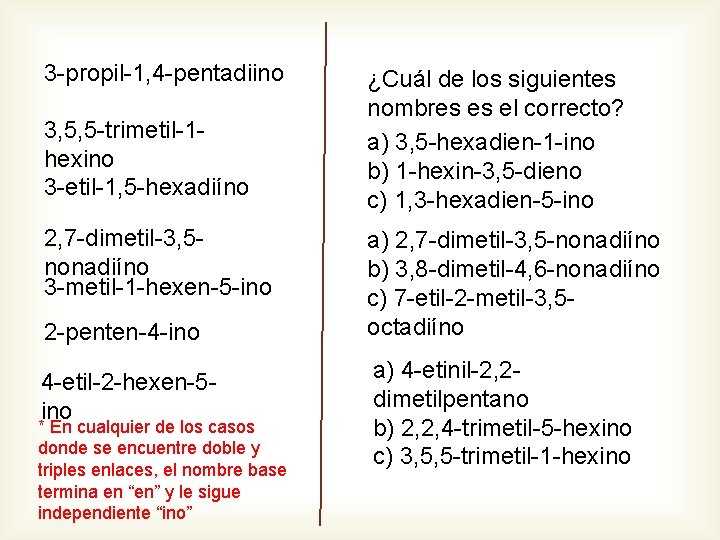 3 -propil-1, 4 -pentadiino 3, 5, 5 -trimetil-1 hexino 3 -etil-1, 5 -hexadiíno 2,