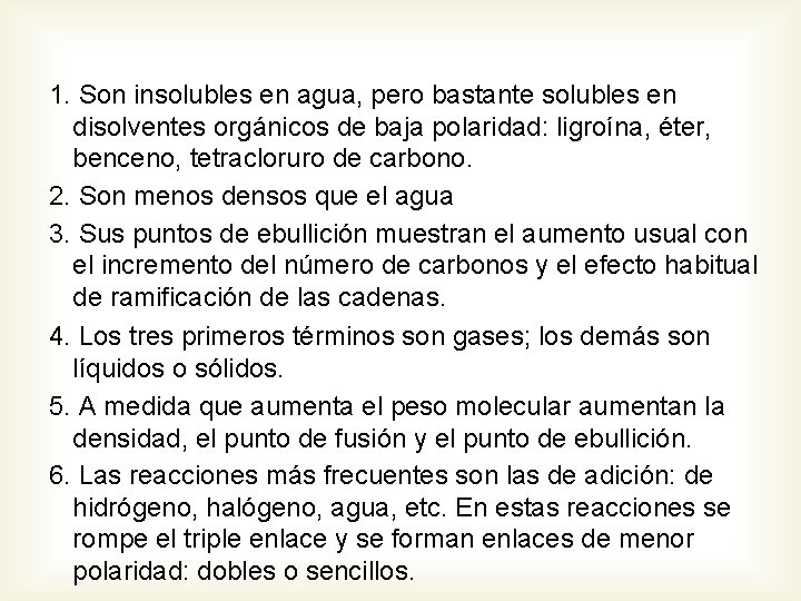 1. Son insolubles en agua, pero bastante solubles en disolventes orgánicos de baja polaridad: