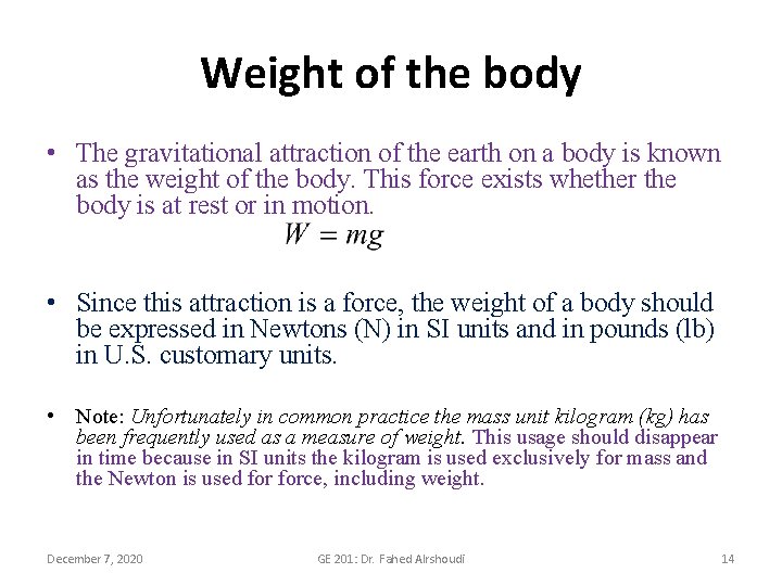 Weight of the body • The gravitational attraction of the earth on a body
