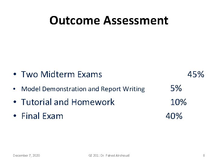 Outcome Assessment • Two Midterm Exams • Model Demonstration and Report Writing • Tutorial