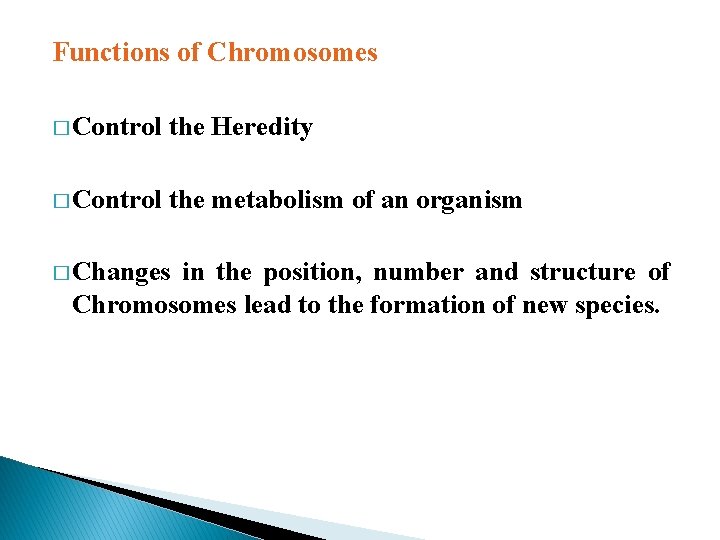 Functions of Chromosomes � Control the Heredity � Control the metabolism of an organism